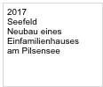 2017 Seefeld Neubau eines Einfamilienhauses
am Pilsensee
